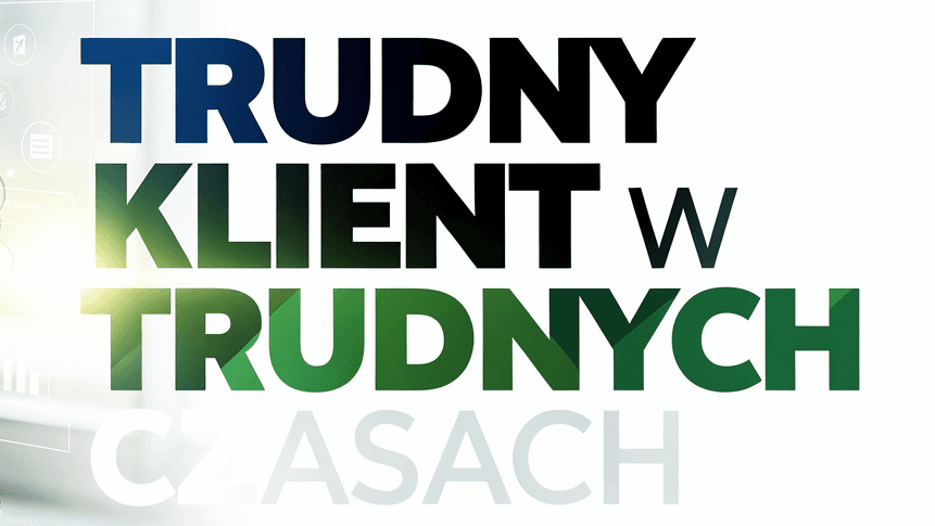 Asertywna komunikacja - trudny Klient w trudnych czasach