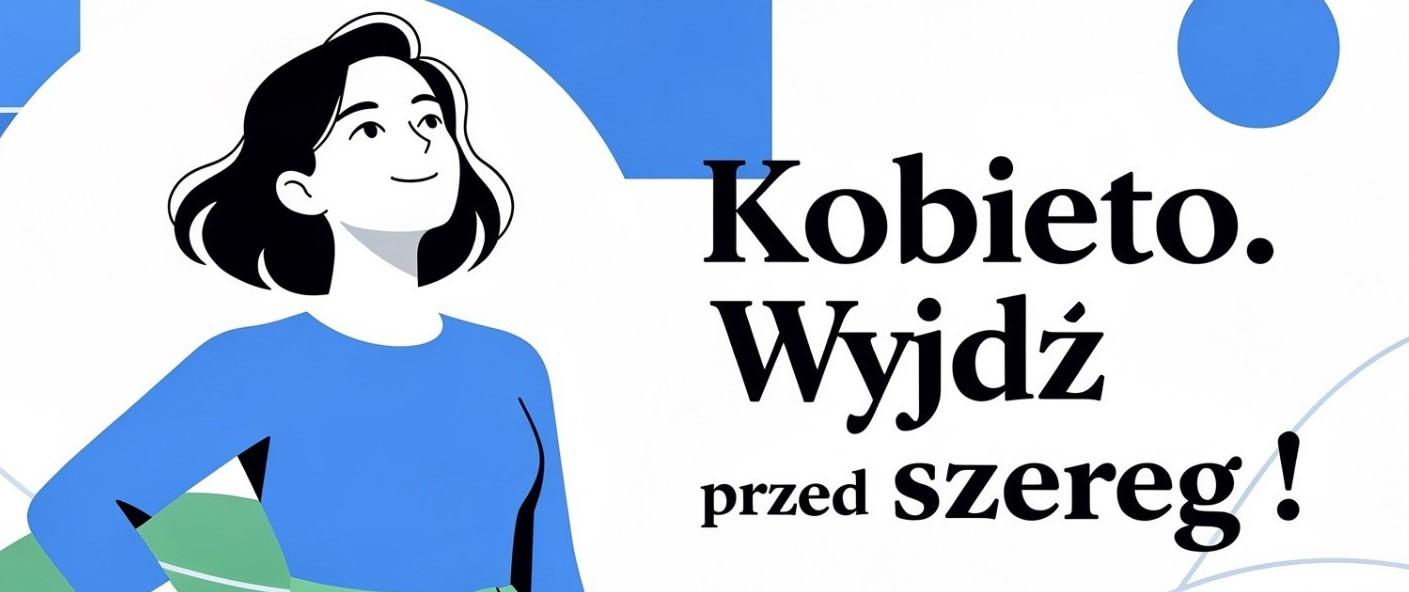Kobieto, Wyjdź przed szereg!