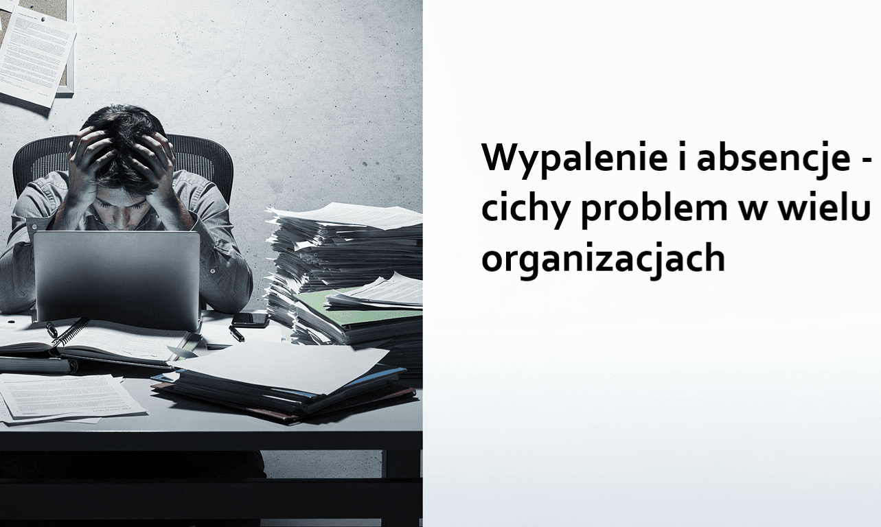 Wypalenie i absencje - cichy problem w wielu organizacjach